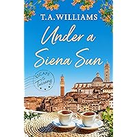 Under a Siena Sun (Escape to Tuscany Book 1)