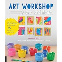Art Workshop for Children: How to Foster Original Thinking with more than 25 Process Art Experiences (Workshop for Kids) Art Workshop for Children: How to Foster Original Thinking with more than 25 Process Art Experiences (Workshop for Kids) Flexibound Kindle