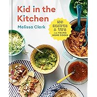 Kid in the Kitchen: 100 Recipes and Tips for Young Home Cooks: A Cookbook Kid in the Kitchen: 100 Recipes and Tips for Young Home Cooks: A Cookbook Hardcover Kindle Spiral-bound