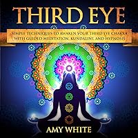 Third Eye: Simple Techniques to Awaken Your Third Eye Chakra with Guided Meditation, Kundalini, and Hypnosis Third Eye: Simple Techniques to Awaken Your Third Eye Chakra with Guided Meditation, Kundalini, and Hypnosis Audible Audiobook Kindle Hardcover Paperback