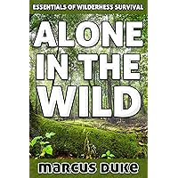 Alone in the Wild: The Essentials of Wilderness Survival Alone in the Wild: The Essentials of Wilderness Survival Kindle Audible Audiobook