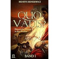 Quo Vadis? Band I: Historischer Roman in drei Bänden (Quo-Vadis?-Trilogie 1) (German Edition) Quo Vadis? Band I: Historischer Roman in drei Bänden (Quo-Vadis?-Trilogie 1) (German Edition) Kindle