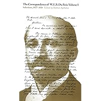 The Correspondence of W.E.B. Du Bois, Volume I: Selections, 1877–1934 (Volume 1) The Correspondence of W.E.B. Du Bois, Volume I: Selections, 1877–1934 (Volume 1) Hardcover Paperback