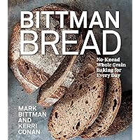 Bittman Bread: No-Knead Whole Grain Baking for Every Day: A Bread Recipe Cookbook Bittman Bread: No-Knead Whole Grain Baking for Every Day: A Bread Recipe Cookbook Hardcover Kindle