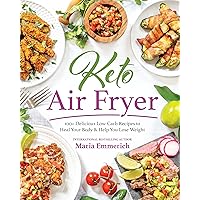 Keto Air Fryer: 100+ Delicious Low-Carb Recipes to Heal Your Body & Help You Lose Weight Keto Air Fryer: 100+ Delicious Low-Carb Recipes to Heal Your Body & Help You Lose Weight Paperback Kindle Spiral-bound