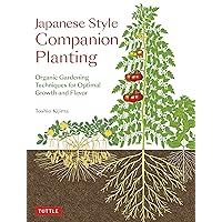 Japanese Style Companion Planting: Organic Gardening Techniques for Optimal Growth and Flavor Japanese Style Companion Planting: Organic Gardening Techniques for Optimal Growth and Flavor Paperback Kindle