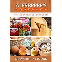 A Prepper's Cookbook: 20 Years of Cooking in the Woods A Prepper's Cookbook: 20 Years of Cooking in the Woods Kindle Paperback
