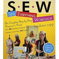 Sew Everything Workshop: The Complete Step-by-Step Beginner's Guide with 25 Fabulous Original Designs, Including 10 Patterns Sew Everything Workshop: The Complete Step-by-Step Beginner's Guide with 25 Fabulous Original Designs, Including 10 Patterns Spiral-bound