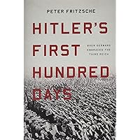 Hitler's First Hundred Days: When Germans Embraced the Third Reich Hitler's First Hundred Days: When Germans Embraced the Third Reich Kindle Hardcover Audible Audiobook Paperback Audio CD