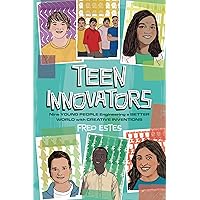Teen Innovators: Nine Young People Engineering a Better World with Creative Inventions Teen Innovators: Nine Young People Engineering a Better World with Creative Inventions Paperback Kindle Audible Audiobook Library Binding Audio CD