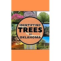 Identifying Trees of Oklahoma: A Simple Identification Guide Book To Identify Tree Leaves, Bark, Seeds, Fruits, and Flowers (Great For Beginners!)