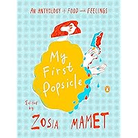 My First Popsicle: An Anthology of Food and Feelings My First Popsicle: An Anthology of Food and Feelings Hardcover Audible Audiobook Kindle