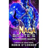 The Naga Brute's Warrior Mate: A Sci-Fi Monster Romance (Serpents of Serant Book 2) The Naga Brute's Warrior Mate: A Sci-Fi Monster Romance (Serpents of Serant Book 2) Kindle
