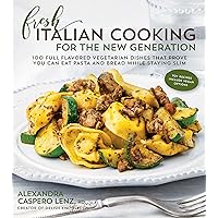 Fresh Italian Cooking for the New Generation: 100 Full-Flavored Vegetarian Dishes That Prove You Can Stay Slim While Eating Pasta and Bread Fresh Italian Cooking for the New Generation: 100 Full-Flavored Vegetarian Dishes That Prove You Can Stay Slim While Eating Pasta and Bread Kindle Paperback