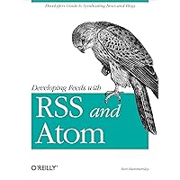 Developing Feeds with RSS and Atom: Developers Guide to Syndicating News & Blogs Developing Feeds with RSS and Atom: Developers Guide to Syndicating News & Blogs Paperback