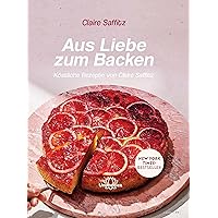 Aus Liebe zum Backen: Köstliche Rezepte von Claire Saffitz (German Edition) Aus Liebe zum Backen: Köstliche Rezepte von Claire Saffitz (German Edition) Kindle Hardcover