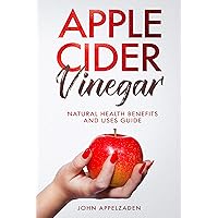 Apple Cider Vinegar: Natural Health Benefits and Uses Guide