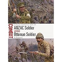 ANZAC Soldier vs Ottoman Soldier: Gallipoli and Palestine 1915–18 (Combat, 68) ANZAC Soldier vs Ottoman Soldier: Gallipoli and Palestine 1915–18 (Combat, 68) Paperback Kindle