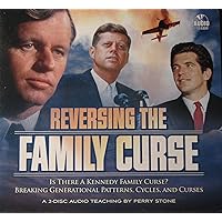 Reversing the Family Curse: Is There a Kennedy Curse? Breaking Generational Patterns, Cycles, and Curses