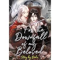 For the Downfall of My Beloved: Volume 1