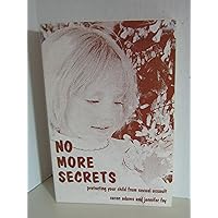 No More Secrets: Protecting Your Child from Sexual Assault No More Secrets: Protecting Your Child from Sexual Assault Paperback