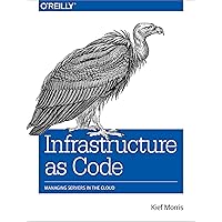 Infrastructure as Code: Managing Servers in the Cloud Infrastructure as Code: Managing Servers in the Cloud Paperback