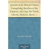 Journal of an African Cruiser Comprising Sketches of the Canaries, the Cape De Verds, Liberia, Madeira, Sierra Leone, and Other Places of Interest on the West Coast of Africa Journal of an African Cruiser Comprising Sketches of the Canaries, the Cape De Verds, Liberia, Madeira, Sierra Leone, and Other Places of Interest on the West Coast of Africa Kindle Hardcover Paperback