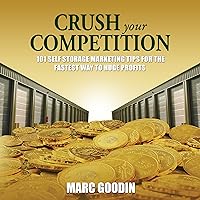 Crush Your Competition: 101 Self Storage Marketing Tips for the Fastest Way to Huge Profits Crush Your Competition: 101 Self Storage Marketing Tips for the Fastest Way to Huge Profits Audible Audiobook Paperback Kindle
