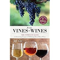 From Vines to Wines, 5th Edition: The Complete Guide to Growing Grapes and Making Your Own Wine From Vines to Wines, 5th Edition: The Complete Guide to Growing Grapes and Making Your Own Wine Paperback Kindle
