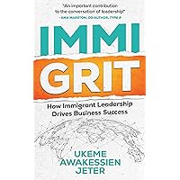 ImmiGRIT: How Immigrant Leadership Drives Business Success ImmiGRIT: How Immigrant Leadership Drives Business Success Kindle Paperback