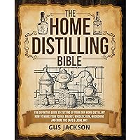 The Home Distilling Bible: The Definitive Guide to Setting up Your Own Home Distillery | How to Make Your Vodka, Brandy, Whiskey, Rum, Moonshine and More the Safe & Legal Way The Home Distilling Bible: The Definitive Guide to Setting up Your Own Home Distillery | How to Make Your Vodka, Brandy, Whiskey, Rum, Moonshine and More the Safe & Legal Way Kindle Paperback