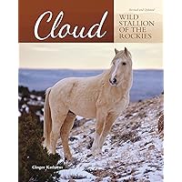 Cloud: Wild Stallion of the Rockies, Revised and Updated Cloud: Wild Stallion of the Rockies, Revised and Updated Paperback Hardcover