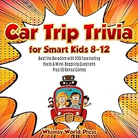 Car Trip Trivia for Smart Kids 8-12: Beat the Boredom with 200 Fascinating Facts & Mind-Boggling Questions Plus 20 Bonus Games Car Trip Trivia for Smart Kids 8-12: Beat the Boredom with 200 Fascinating Facts & Mind-Boggling Questions Plus 20 Bonus Games Kindle Audible Audiobook Paperback