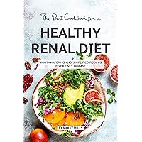The Best Cookbook for a Healthy Renal Diet: Mouthwatering and Simplified Recipes For Kidney Disease The Best Cookbook for a Healthy Renal Diet: Mouthwatering and Simplified Recipes For Kidney Disease Kindle Paperback