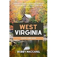 West Virginia Travel Guide 2024: Enjoying Wild and Wonderful Outdoor Adventures, Exploring Hidden Gems, Discovering Quaint Corners, Following Culinary Trails Of Great Flavors & More West Virginia Travel Guide 2024: Enjoying Wild and Wonderful Outdoor Adventures, Exploring Hidden Gems, Discovering Quaint Corners, Following Culinary Trails Of Great Flavors & More Kindle Paperback