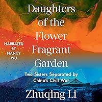 Daughters of the Flower Fragrant Garden: Two Sisters Separated by China’s Civil War Daughters of the Flower Fragrant Garden: Two Sisters Separated by China’s Civil War Audible Audiobook Kindle Paperback Hardcover