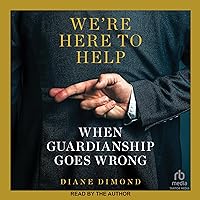 We're Here to Help: When Guardianship Goes Wrong We're Here to Help: When Guardianship Goes Wrong Hardcover Audible Audiobook Kindle Audio CD