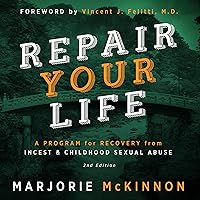 REPAIR Your Life: A Program for Recovery from Incest & Childhood Sexual Abuse, 2nd Edition REPAIR Your Life: A Program for Recovery from Incest & Childhood Sexual Abuse, 2nd Edition Audible Audiobook Paperback Kindle Hardcover