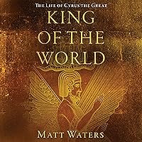 King of the World: The Life of Cyrus the Great King of the World: The Life of Cyrus the Great Audible Audiobook Hardcover Kindle Audio CD