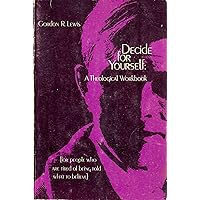 Decide for Yourself: A Theological Workbook (For People Who Are Tired of Being Told What to Believe) Decide for Yourself: A Theological Workbook (For People Who Are Tired of Being Told What to Believe) Paperback