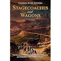 Stagecoaches and Wagons: The History of Overland Transportation Companies and Methods in 19th Century America Stagecoaches and Wagons: The History of Overland Transportation Companies and Methods in 19th Century America Kindle Audible Audiobook