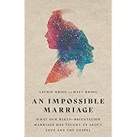 An Impossible Marriage: What Our Mixed-Orientation Marriage Has Taught Us About Love and the Gospel An Impossible Marriage: What Our Mixed-Orientation Marriage Has Taught Us About Love and the Gospel Paperback Audible Audiobook Kindle Audio CD