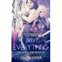 My Everything: An F/F Omegaverse Sci-Fi Romance (The Alpha God Book 6) My Everything: An F/F Omegaverse Sci-Fi Romance (The Alpha God Book 6) Kindle Paperback