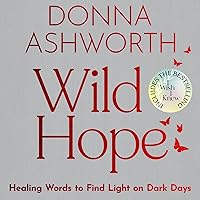 Wild Hope: Healing Words to Find Light on Dark Days Wild Hope: Healing Words to Find Light on Dark Days Hardcover Audible Audiobook Kindle Audio CD