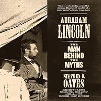 Abraham Lincoln: The Man behind the Myths Abraham Lincoln: The Man behind the Myths Kindle Audible Audiobook Paperback Hardcover Audio CD