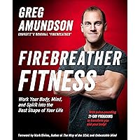 Firebreather Fitness: Work Your Body, Mind, and Spirit into the Best Shape of Your Life Firebreather Fitness: Work Your Body, Mind, and Spirit into the Best Shape of Your Life Paperback Kindle