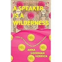 A Speaker is a Wilderness: Poems on the Sacred Path from Broken to Whole A Speaker is a Wilderness: Poems on the Sacred Path from Broken to Whole Paperback Kindle