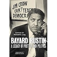 Bayard Rustin: A Legacy of Protest and Politics