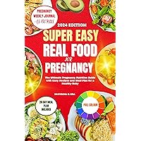 Super Easy Real Food for Pregnancy: The Ultimate Pregnancy Nutrition Guide with Easy Recipes and Meal Plan for a Healthy Baby Super Easy Real Food for Pregnancy: The Ultimate Pregnancy Nutrition Guide with Easy Recipes and Meal Plan for a Healthy Baby Kindle Hardcover Paperback