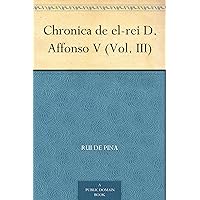 Chronica de el-rei D. Affonso V (Vol. III) (Portuguese Edition) Chronica de el-rei D. Affonso V (Vol. III) (Portuguese Edition) Kindle Paperback